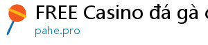 FREE Casino đá gà casino